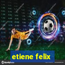 etiene felix